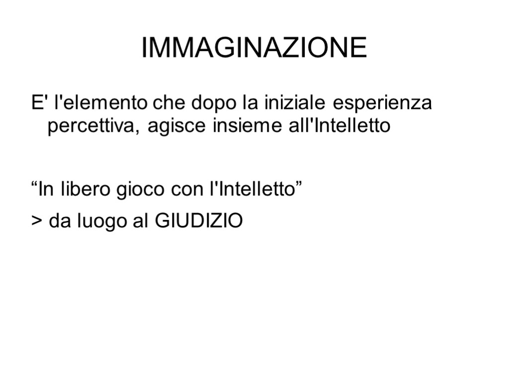 IMMAGINAZIONE E' l'elemento che dopo la iniziale esperienza percettiva, agisce insieme all'Intelletto “In libero